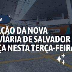 Nova Rodovi&aacute;ria &eacute; inaugurada em Salvador; antigo terminal &eacute; desativado